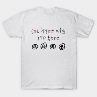 You Know Why I'm Here Thanksgiving Deviled Eggs T-Shirt